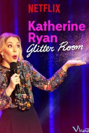 Katherine Ryan: Căn Phòng Long Lanh – Katherine Ryan: Glitter Room