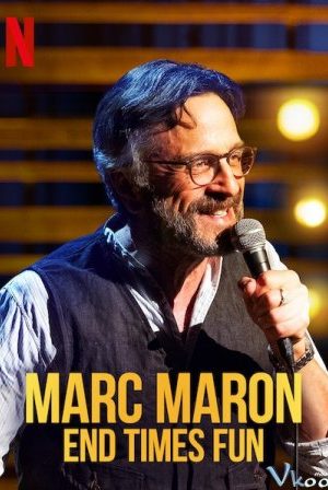 Marc Maron: Cuộc Vui Tận Thế – Marc Maron: End Times Fun