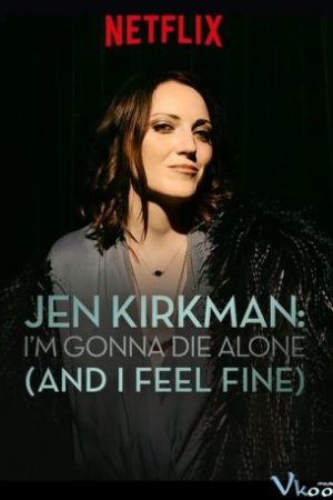 Jen Kirkman: Tôi Sẽ Chết Trong Cô Đơn (nhưng Chẳng Sao Cả) – Jen Kirkman: I’m Gonna Die Alone (and I Feel Fine)