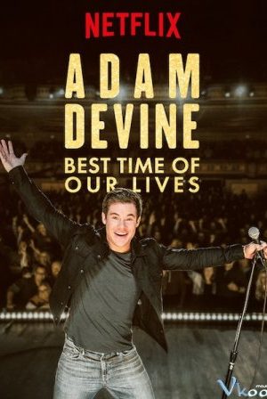 Adam Devine: Khoảnh Khắc Tuyệt Vời Nhất – Adam Devine: Best Time Of Our Lives