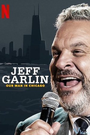 Jeff Garlin: Người Đàn Ông Ở Chicago – Jeff Garlin: Our Man In Chicago