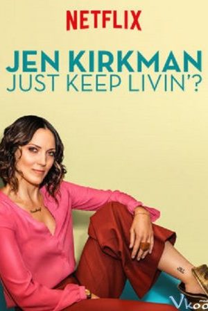 Jen Kirkman: Cứ Sống Tiếp Thôi Nhỉ? – Jen Kirkman: Just Keep Livin?