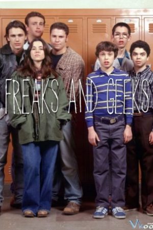 Quái Đản Và Lập Dị – Freaks And Geeks