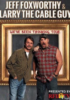 Jeff Foxworthy Và Larry The Cable Guy: Chúng Tôi Nghĩ Là… – Jeff Foxworthy & Larry The Cable Guy: We’ve Been Thinking