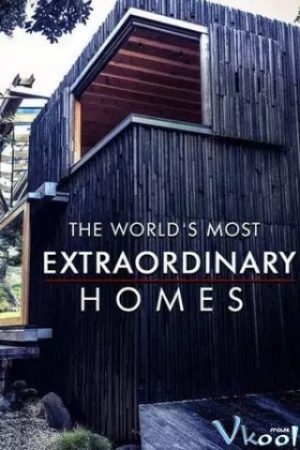 Những Căn Nhà Ấn Tượng Nhất Thế Giới Phần 2 – The World’s Most Extraordinary Homes Season 2