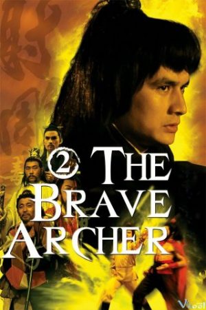 Xạ Điêu Anh Hùng Truyện 2 – The Brave Archer 2
