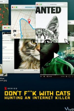 Kẻ Giết Mèo Hàng Loạt: Cuộc Săn Lùng Trên Mạng – Don’t Fuck With Cats: Hunting An Internet Killer
