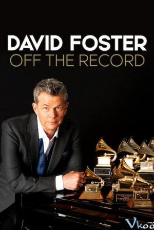 Đằng Sau Những Bản Hit – David Foster: Off The Record