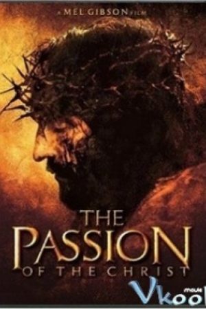 Nỗi Khổ Hình Của Chúa - The Passion Of The Christ