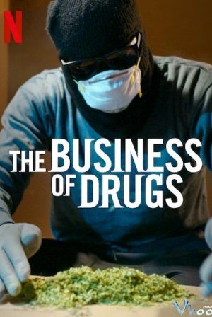 Thuốc Và Ma Túy: Thị Trường Thiếu Kiểm Soát – The Business Of Drugs