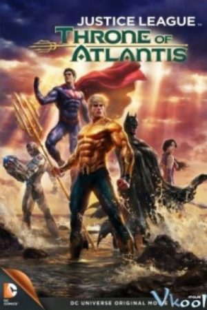 Cuộc Chiến Đại Tây Dương – Justice League: Throne Of Atlantis