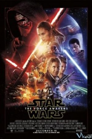 Chiến Tranh Giữa Các Vì Sao 7: Thần Lực Thức Tỉnh – Star Wars: The Force Awakens