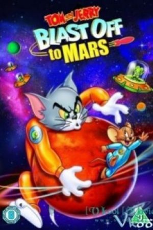 Tom Và Jerry Mắc Kẹt Ở Sao Hỏa – Tom And Jerry Blast Off To Mars