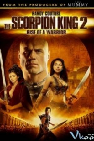 Vua Bò Cạp 2 - The Scorpion King Ii: Rise Of A Warrior