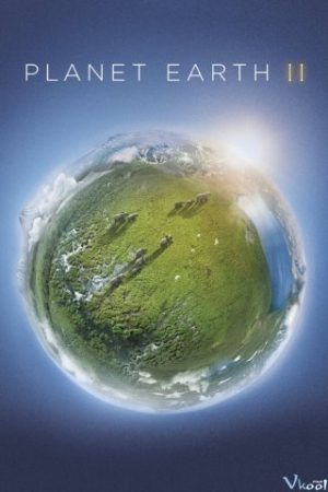 Hành Tinh Xanh 2 – Planet Earth Ii
