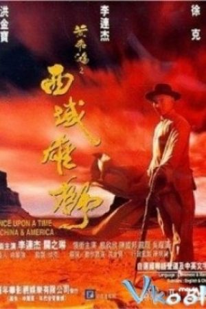 Hoàng Phi Hùng Vi: Tây Vực Hùng Sư - Once Upon A Time In China And America