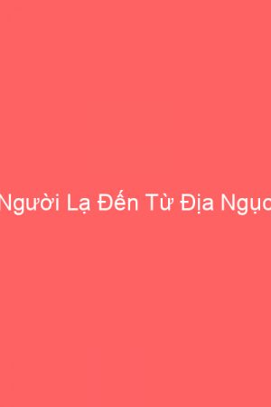 Người Lạ Đến Từ Địa Ngục