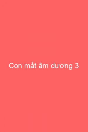 Con mắt âm dương 3