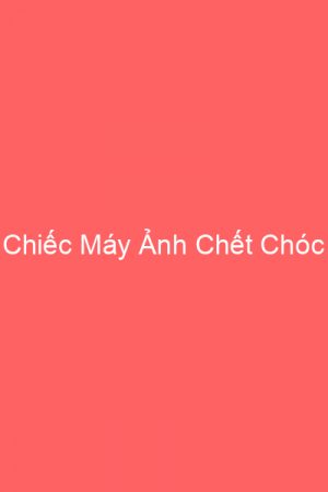 Chiếc Máy Ảnh Chết Chóc