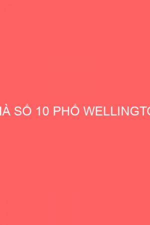 NHÀ SỐ 10 PHỐ WELLINGTON
