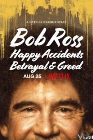 Bob Ross: Bất Ngờ Thú Vị, Phản Bội Và Lòng Tham - Bob Ross: Happy Accidents, Betrayal &amp; Greed