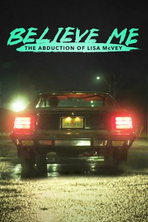 Hãy Tin Tôi: Vụ Bắt Cóc Lisa McVey - Believe Me: The Abduction of Lisa McVey