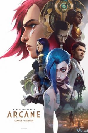 Arcane: Liên Minh Huyền Thoại – Arcane: League Of Legends