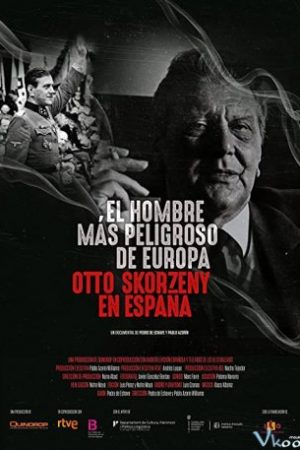 Kẻ Nguy Hiểm Nhất Châu Âu: Otto Skorzeny Ở Tây Ban Nha - El Hombre Más Peligroso De Europa. Otto Skorzeny En España