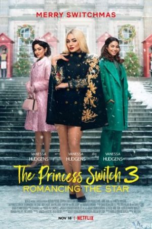Công Chúa Thế Vai 3: Chuyện Tình Ngôi Sao – The Princess Switch 3: Romancing The Star