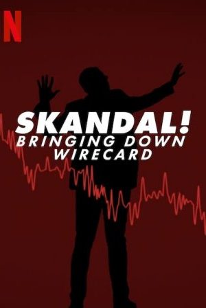 Skandal! Sự Sụp Đổ Của Wirecard – Skandal! Bringing Down Wirecard