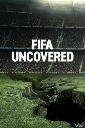 Vạch Trần Fifa: Bóng Đá, Tiền Bạc, Quyền Lực – Fifa Uncovered