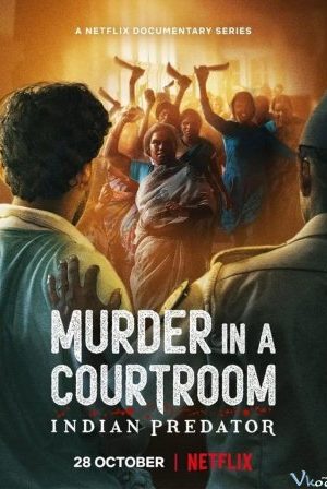Sát Nhân Ấn Độ: Án Mạng Trong Phòng Xử Án – Indian Predator: Murder In A Courtroom