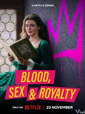 Máu, Tình Dục Và Hoàng Tộc - Blood, Sex &amp; Royalty