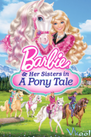 Barbie Và Chị Gái: Câu Chuyện Về Ngựa - Barbie &amp; Her Sisters In A Pony Tale