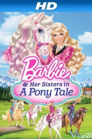 Barbie Và Chị Gái: Câu Chuyện Về Ngựa Pony - Barbie &amp; Her Sisters In A Pony Tale