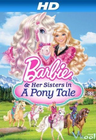 Barbie Và Chị Gái: Câu Chuyện Về Ngựa Pony – Barbie & Her Sisters In A Pony Tale