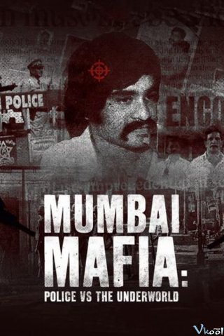Mafia Mumbai: Cảnh Sát Và Thế Giới Ngầm – Mumbai Mafia: Police Vs The Underworld
