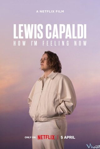 Lewis Capaldi: Cảm Giác Của Tôi Lúc Này – Lewis Capaldi: How I’m Feeling Now