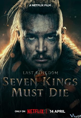 Cái Chết Của Bảy Vị Vua – The Last Kingdom: Seven Kings Must Die