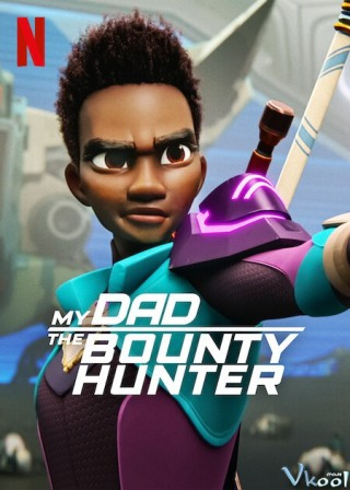 Bố Tôi Là Thợ Săn Tiền Thưởng 2 – My Dad The Bounty Hunter Season 2