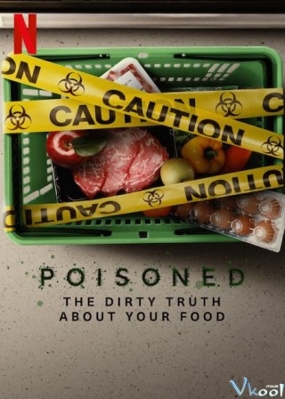 Đầu Độc: Sự Thật Bẩn Thỉu Về Thực Phẩm – Poisoned: The Dirty Truth About Your Food
