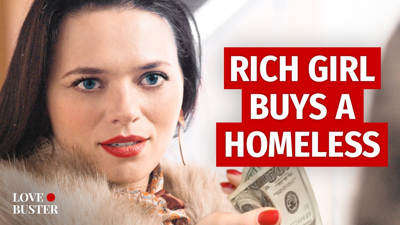 Rich Girl Buys Homeless Man