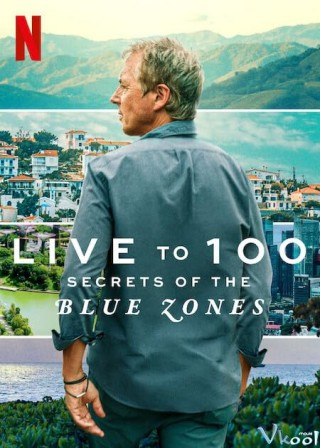 Sống Đến 100: Bí Quyết Của Blue Zones – Live To 100: Secrets Of The Blue Zones