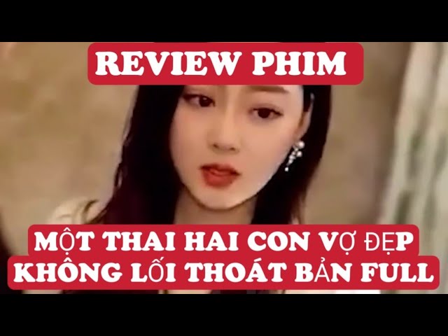 Một Thai Hai Con Vợ Đẹp Không Lối Thoát