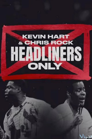 Kevin Hart & Chris Rock: Chỉ Diễn Chính – Kevin Hart & Chris Rock: Headliners Only