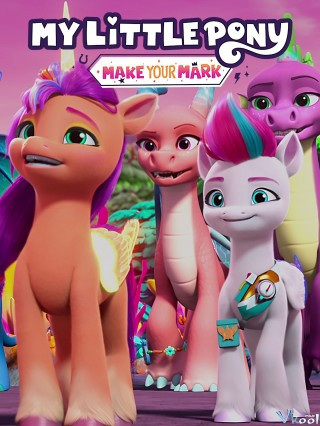 Pony Bé Nhỏ: Tạo Dấu Ấn Riêng 6 – My Little Pony: Make Your Mark Season 6