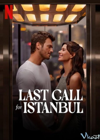 Cất Cánh Tới Istanbul – Last Call For Istanbul